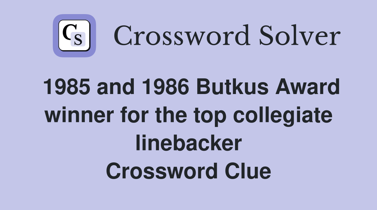 1985 and 1986 Butkus Award winner for the top collegiate linebacker Crossword Clue