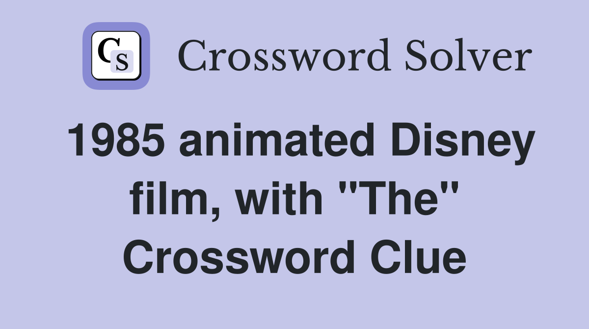 1985 animated Disney film, with "The" Crossword Clue