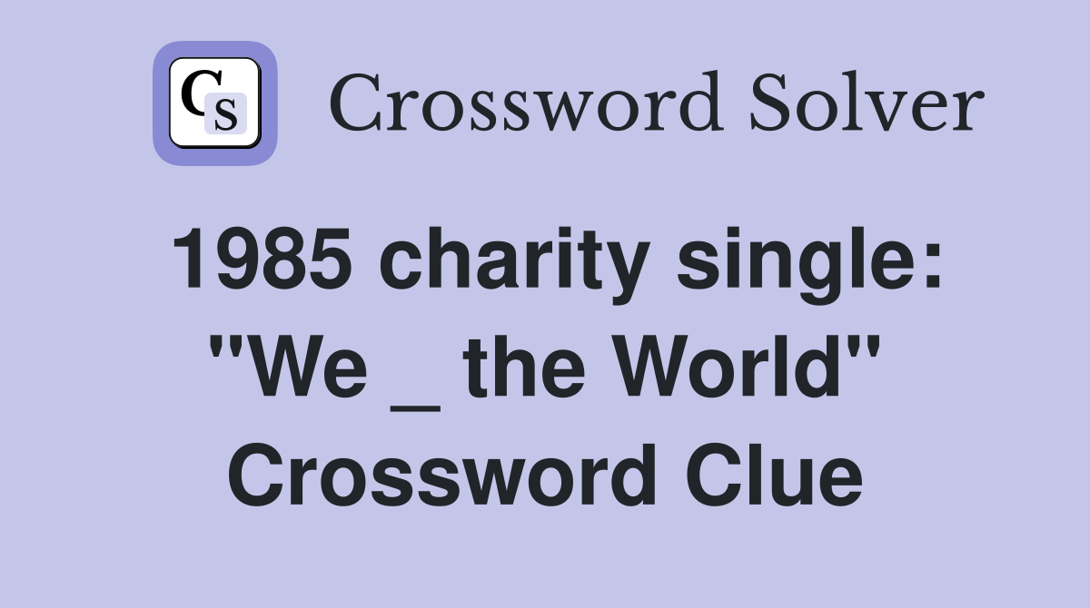 1985 charity single: "We _ the World" Crossword Clue