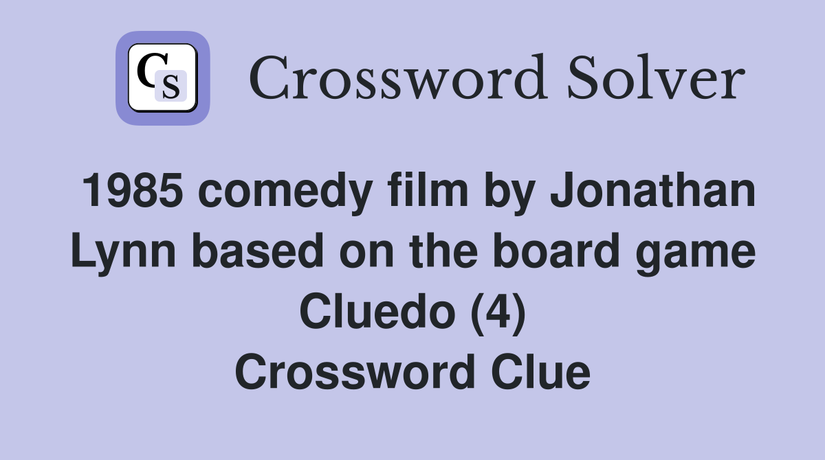 1985 comedy film by Jonathan Lynn based on the board game Cluedo (4) Crossword Clue