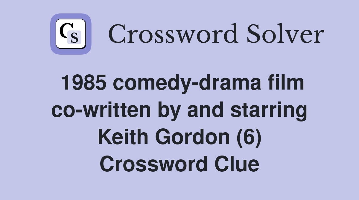 1985 comedy-drama film co-written by and starring Keith Gordon (6) Crossword Clue