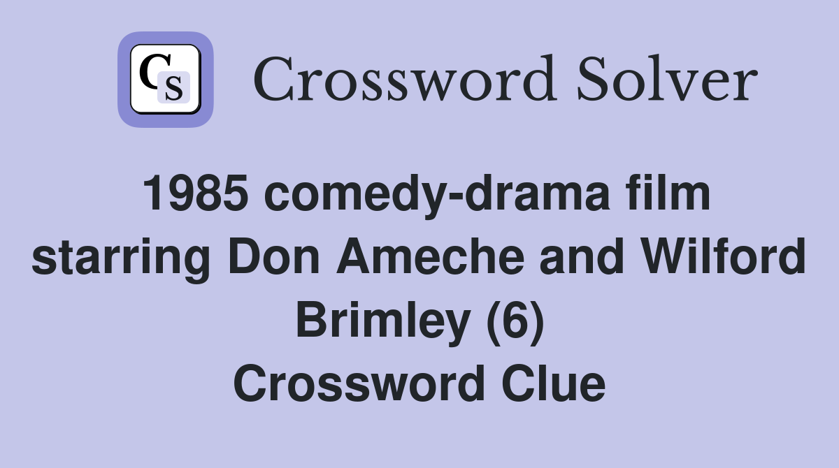 1985 comedy-drama film starring Don Ameche and Wilford Brimley (6) Crossword Clue