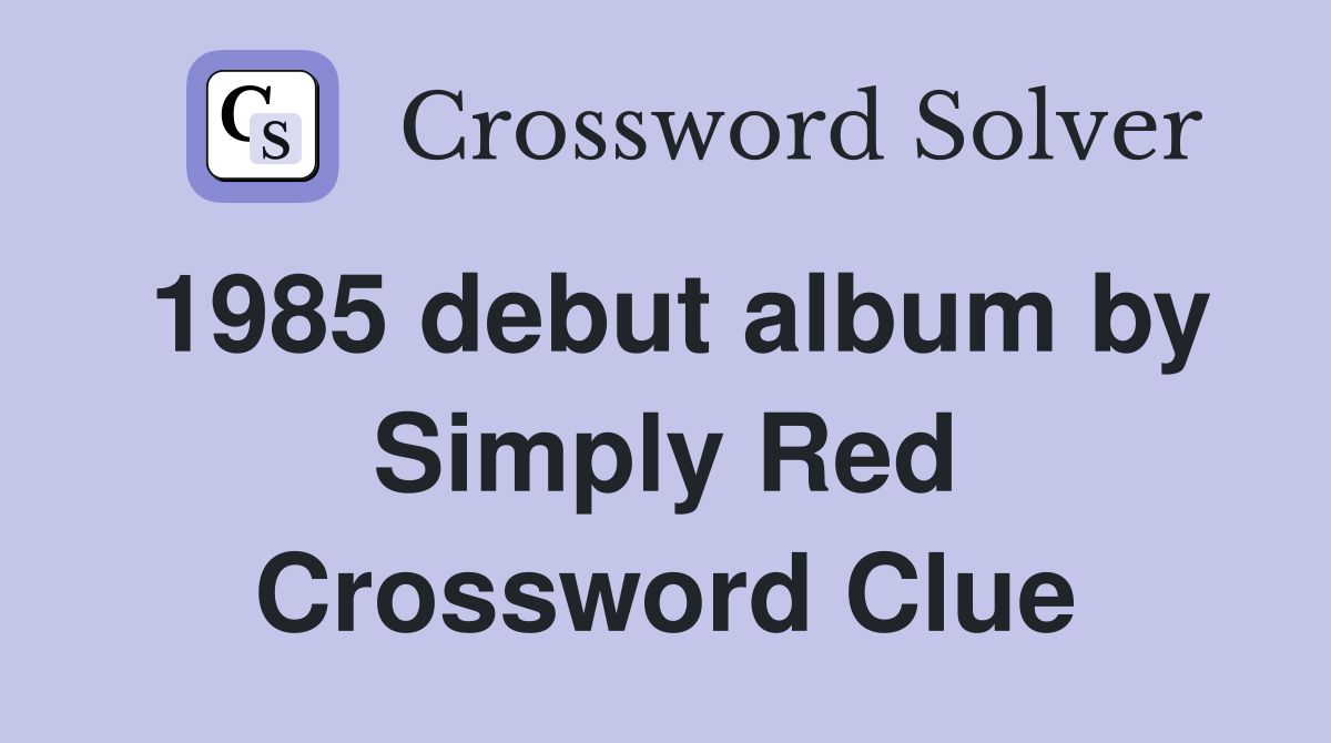 1985 debut album by Simply Red Crossword Clue