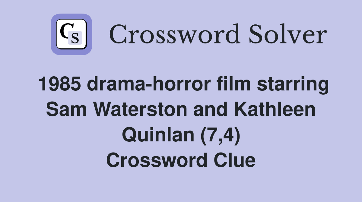1985 drama-horror film starring Sam Waterston and Kathleen Quinlan (7,4) Crossword Clue