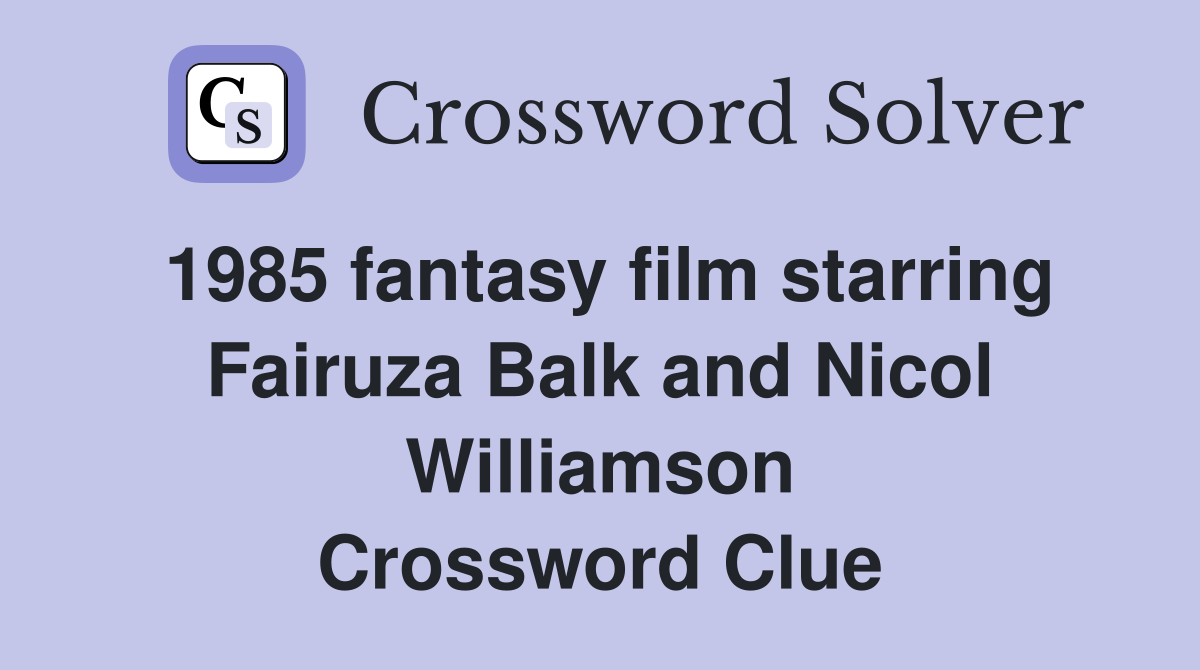 1985 fantasy film starring Fairuza Balk and Nicol Williamson Crossword Clue
