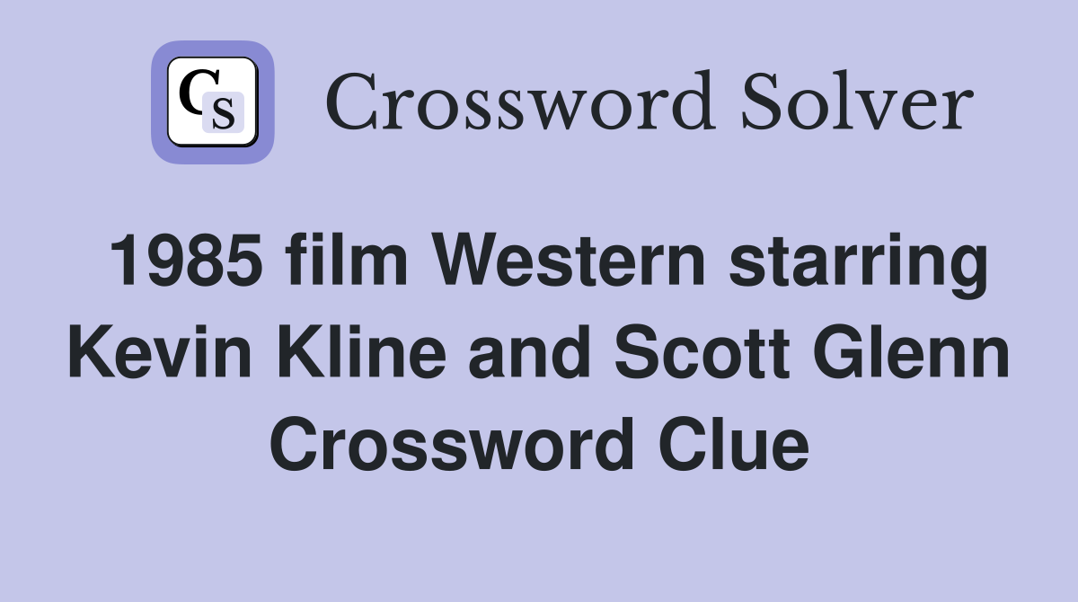 1985 film Western starring Kevin Kline and Scott Glenn Crossword Clue