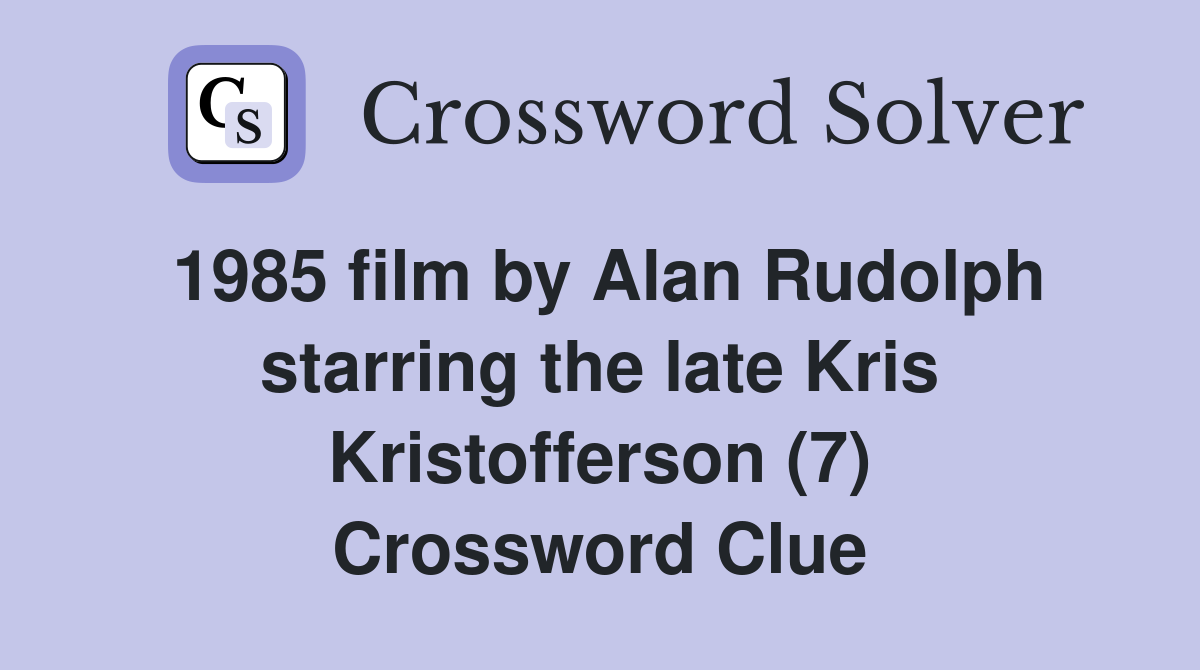 1985 film by Alan Rudolph starring the late Kris Kristofferson (7) Crossword Clue
