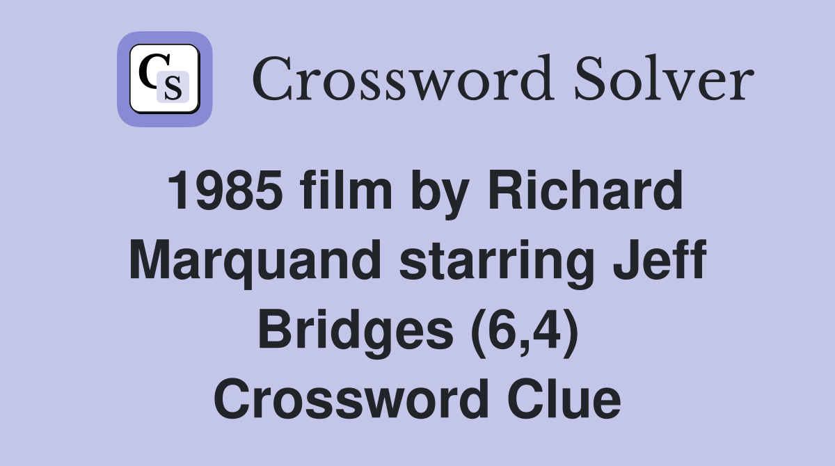 1985 film by Richard Marquand starring Jeff Bridges (6,4) Crossword Clue