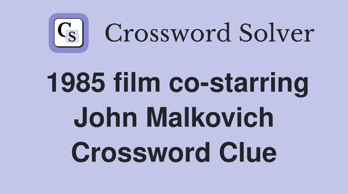 1985 film co-starring John Malkovich Crossword Clue