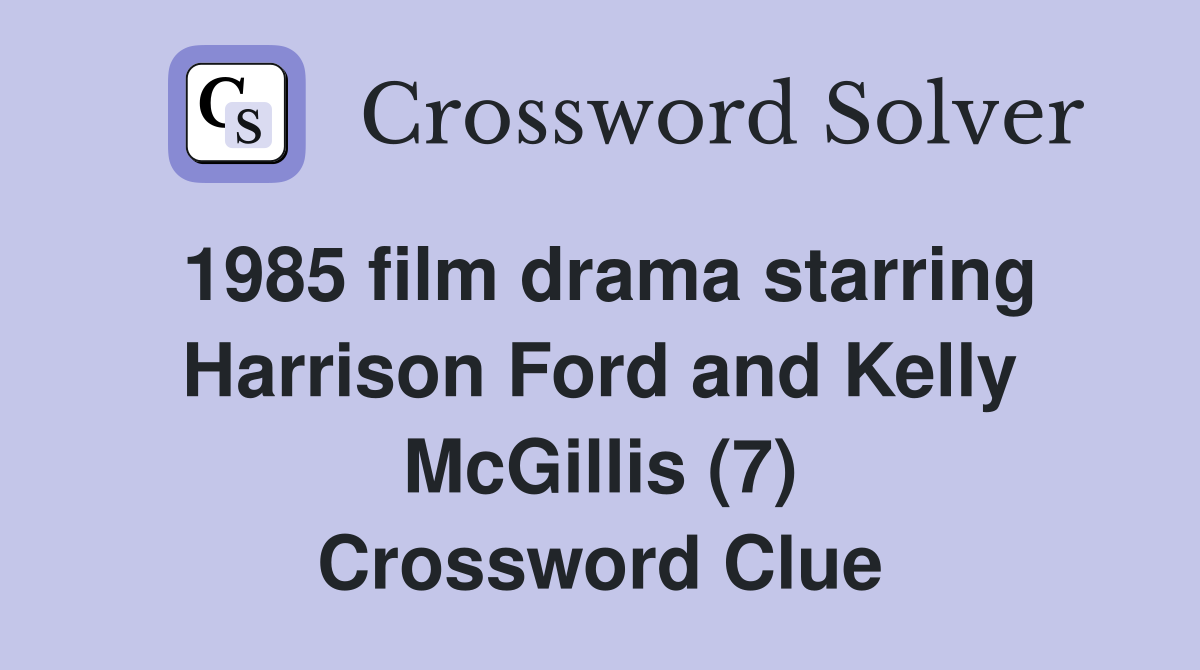 1985 film drama starring Harrison Ford and Kelly McGillis (7) Crossword Clue