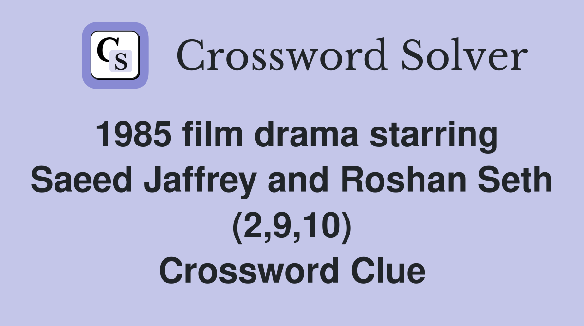 1985 film drama starring Saeed Jaffrey and Roshan Seth (2,9,10) Crossword Clue