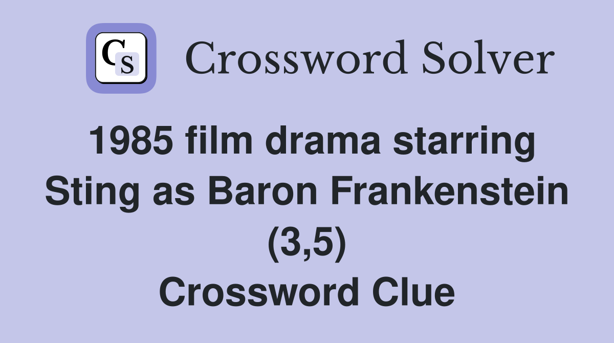 1985 film drama starring Sting as Baron Frankenstein (3,5) Crossword Clue