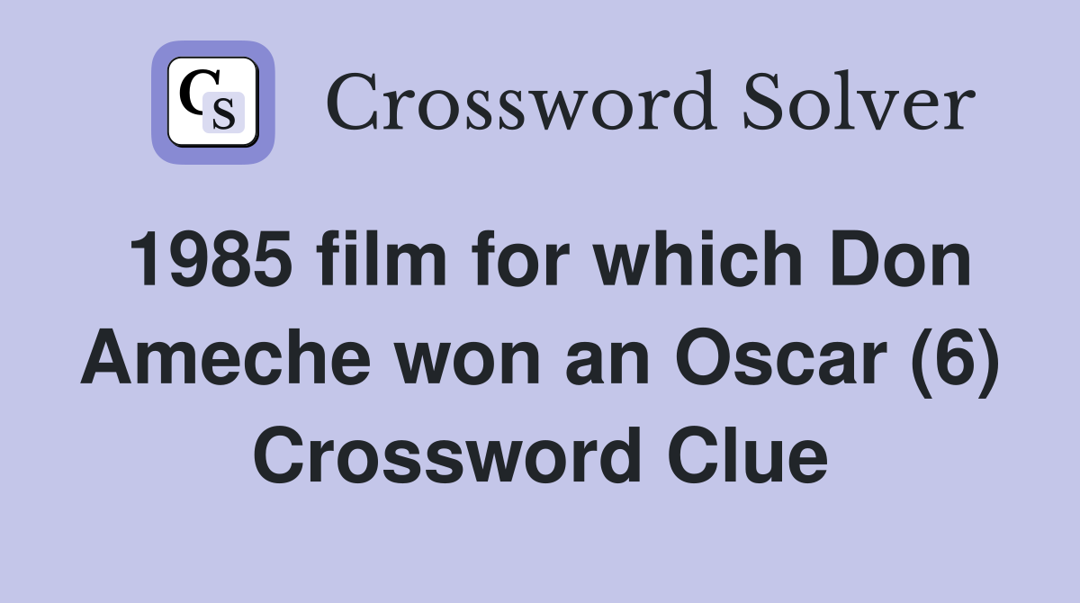 1985 film for which Don Ameche won an Oscar (6) Crossword Clue