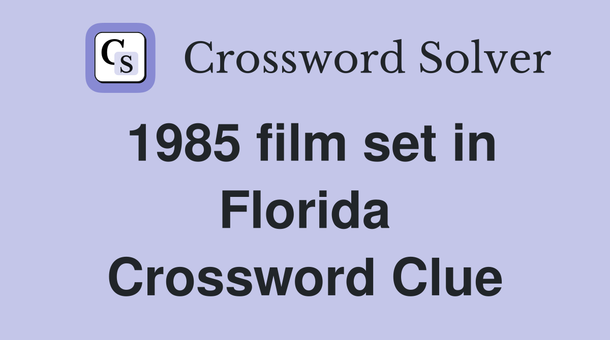 1985 film set in Florida Crossword Clue