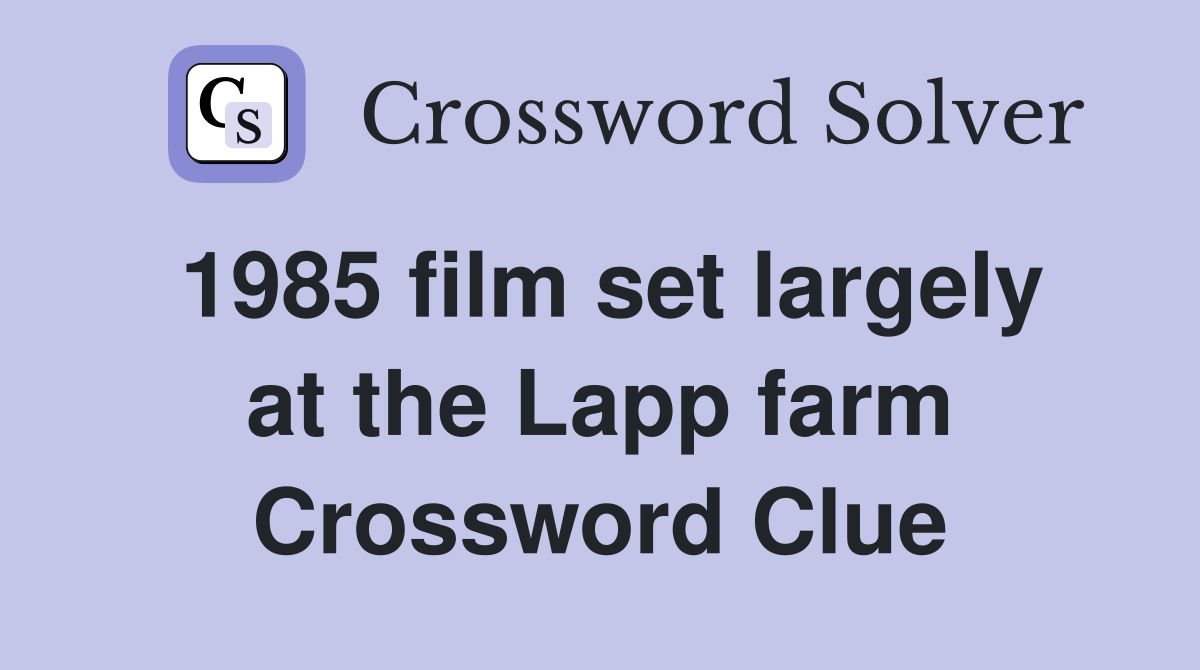 1985 film set largely at the Lapp farm Crossword Clue