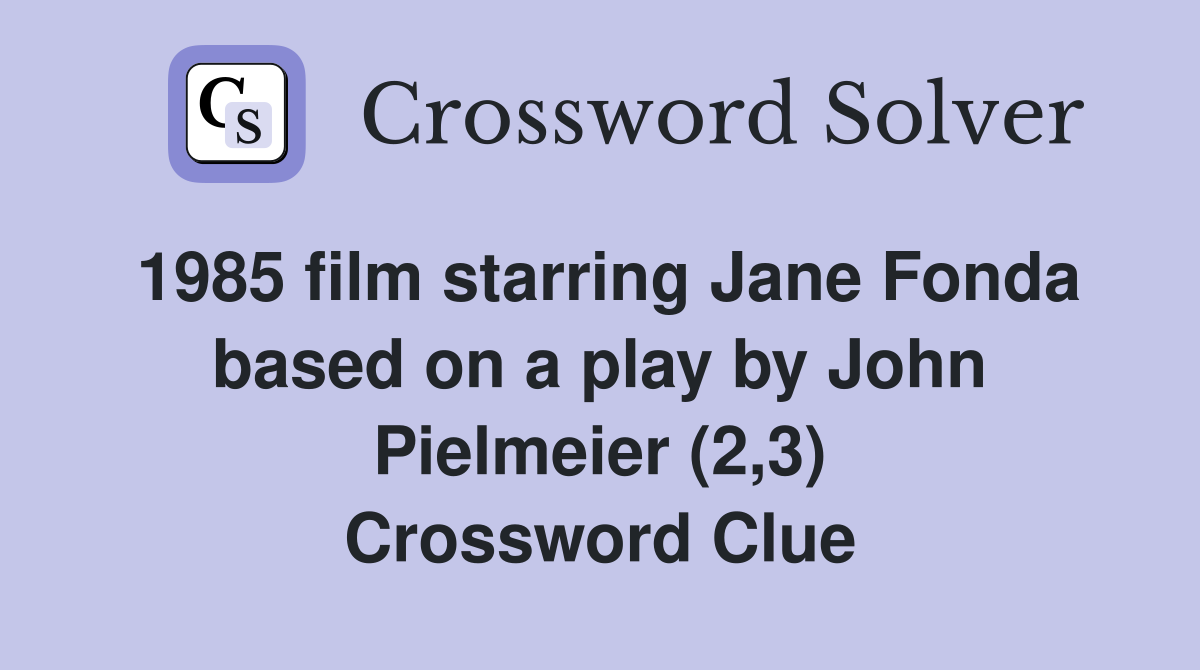 1985 film starring Jane Fonda based on a play by John Pielmeier (2,3) Crossword Clue