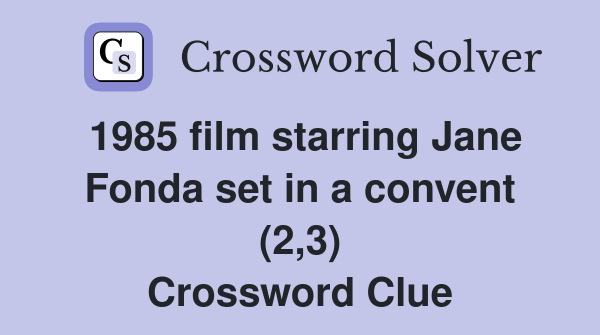 1985 film starring Jane Fonda set in a convent (2,3) Crossword Clue
