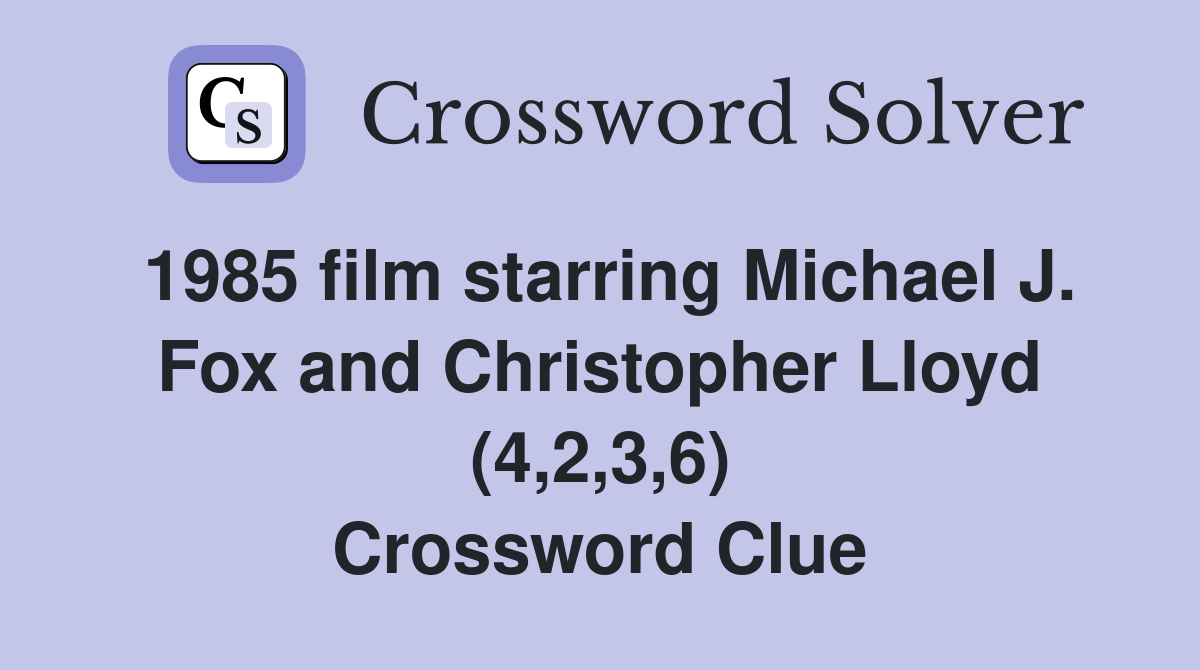 1985 film starring Michael J. Fox and Christopher Lloyd (4,2,3,6) Crossword Clue