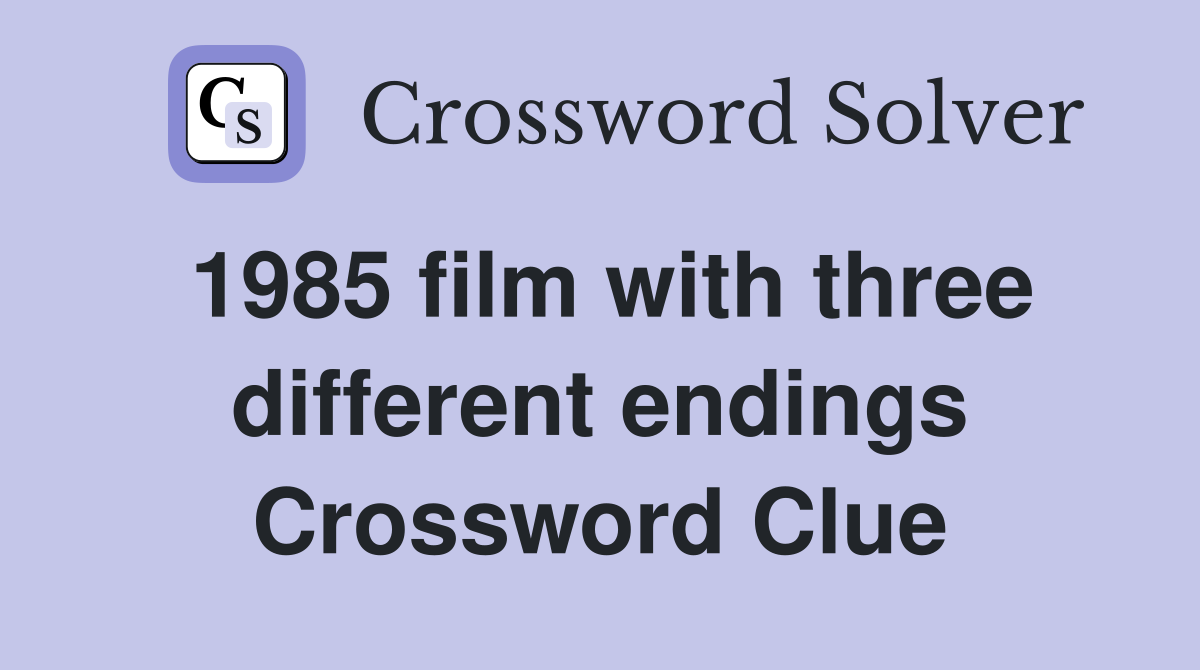 1985 film with three different endings Crossword Clue