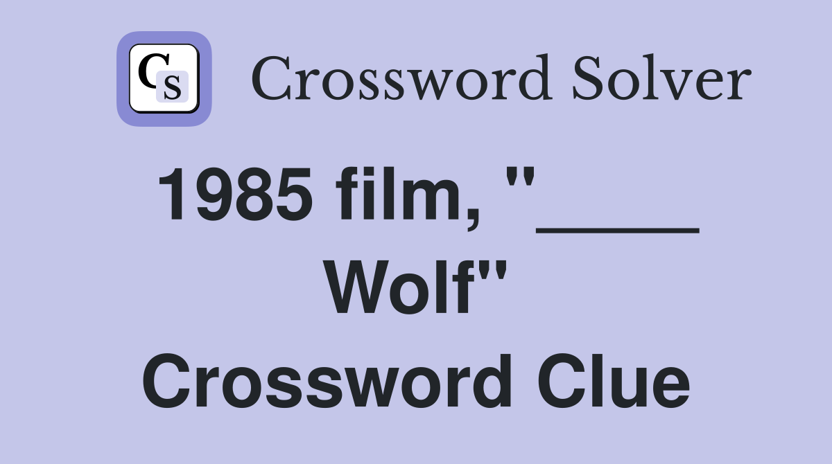 1985 film, "____ Wolf" Crossword Clue