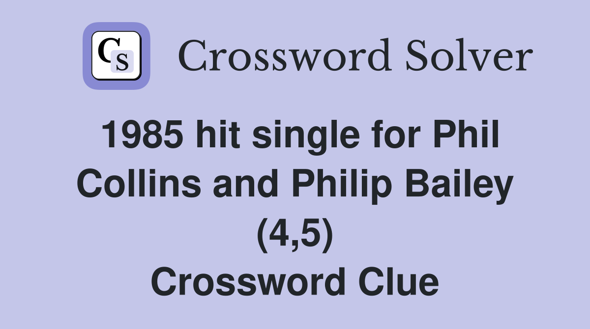 1985 hit single for Phil Collins and Philip Bailey (4,5) Crossword Clue
