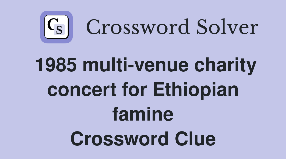 1985 multi-venue charity concert for Ethiopian famine Crossword Clue