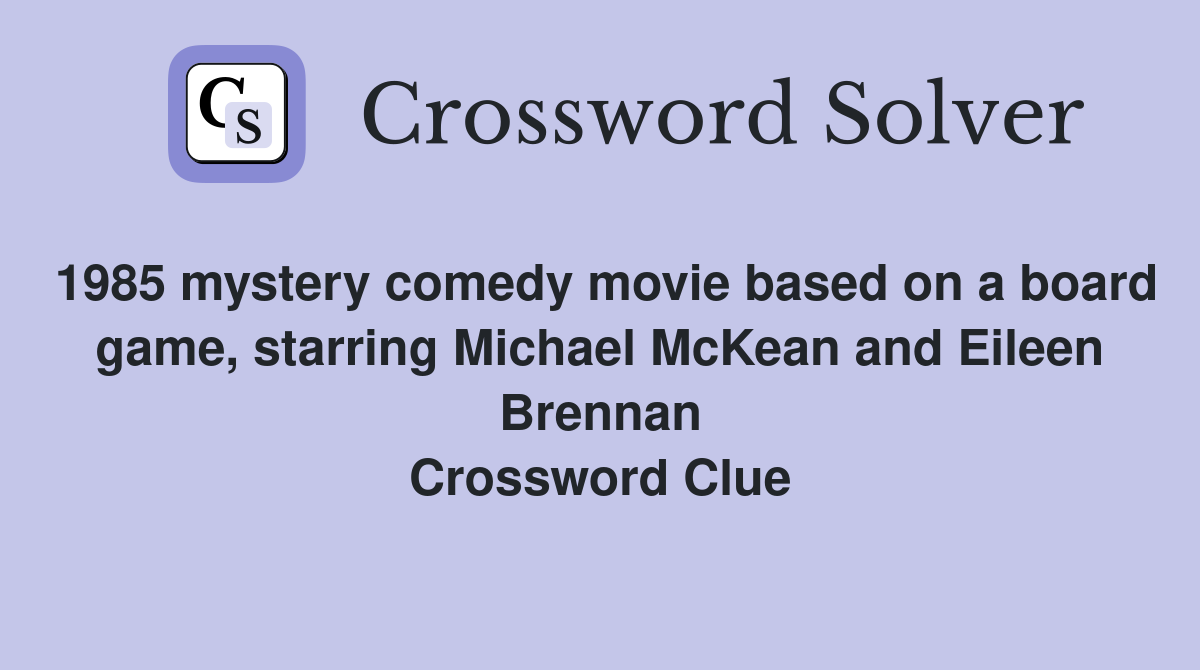 1985 mystery comedy movie based on a board game, starring Michael McKean and Eileen Brennan Crossword Clue