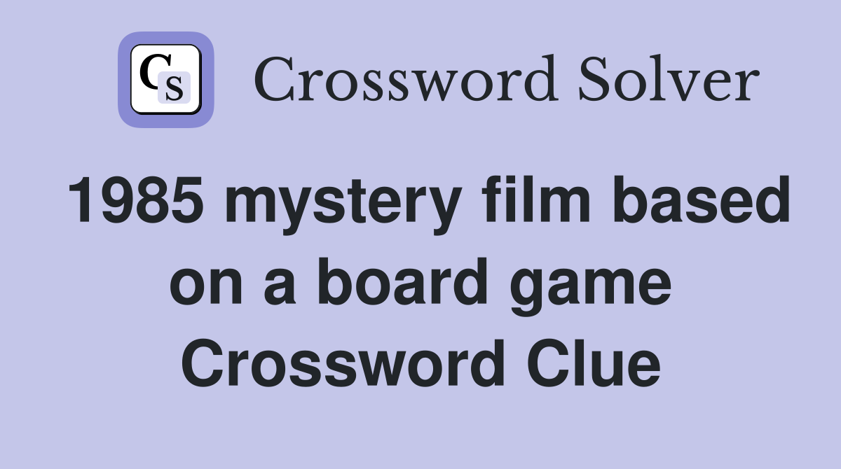 1985 mystery film based on a board game Crossword Clue