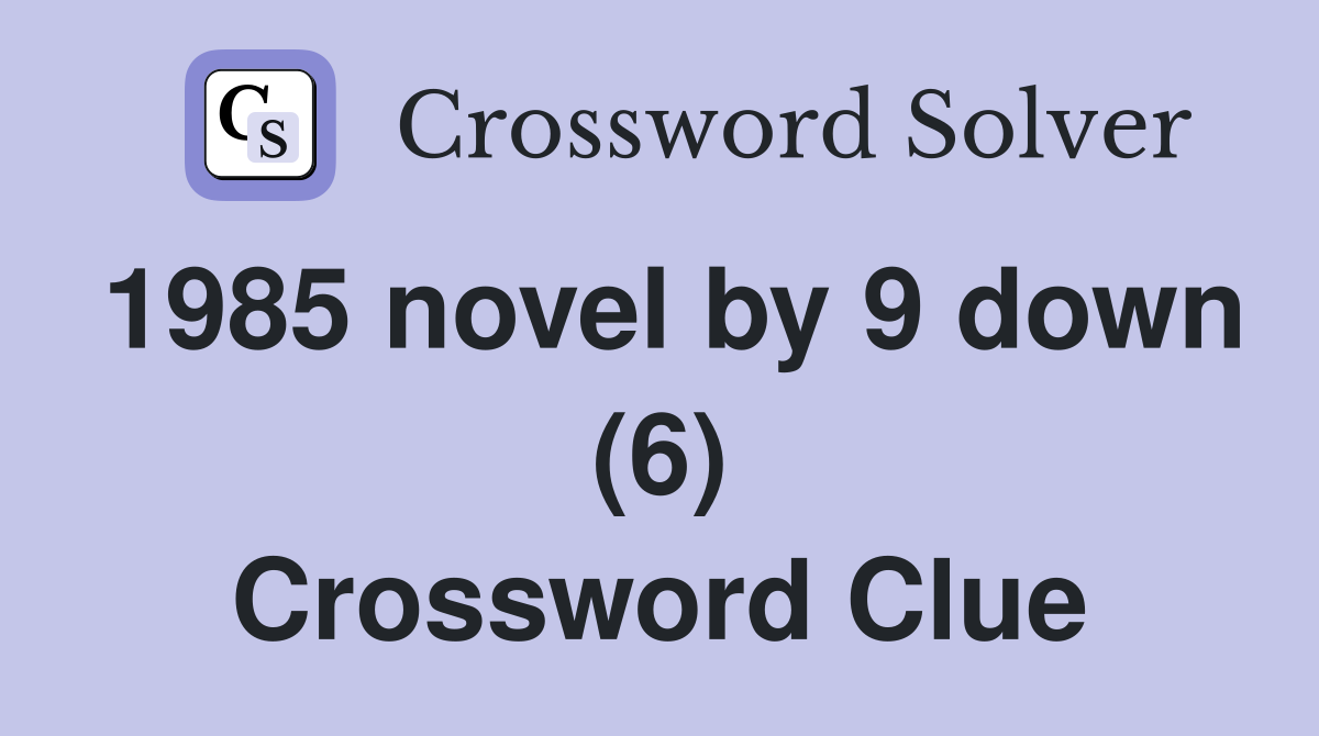 1985 novel by 9 down (6) Crossword Clue