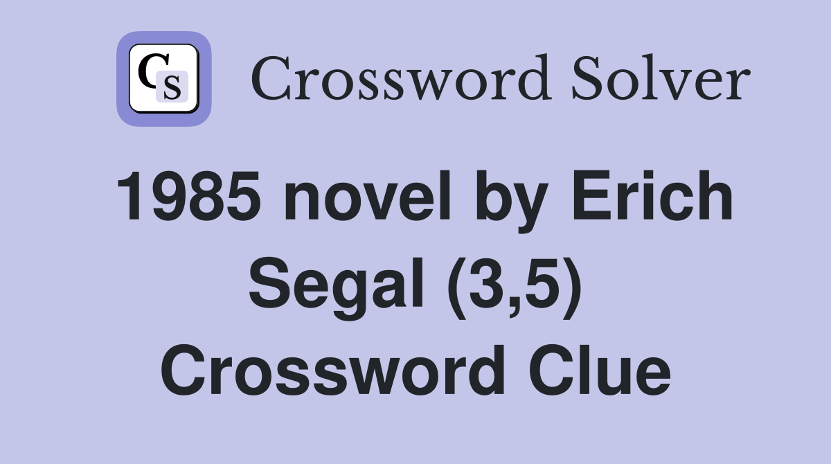 1985 novel by Erich Segal (3,5) Crossword Clue