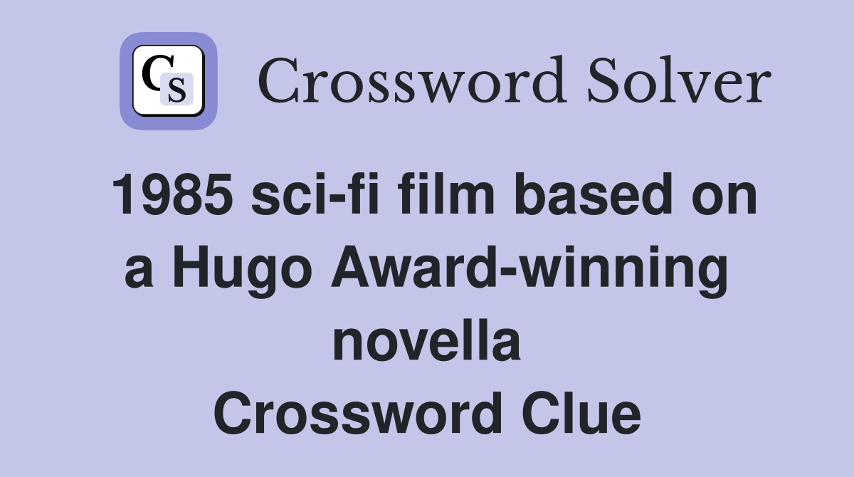 1985 sci-fi film based on a Hugo Award-winning novella Crossword Clue