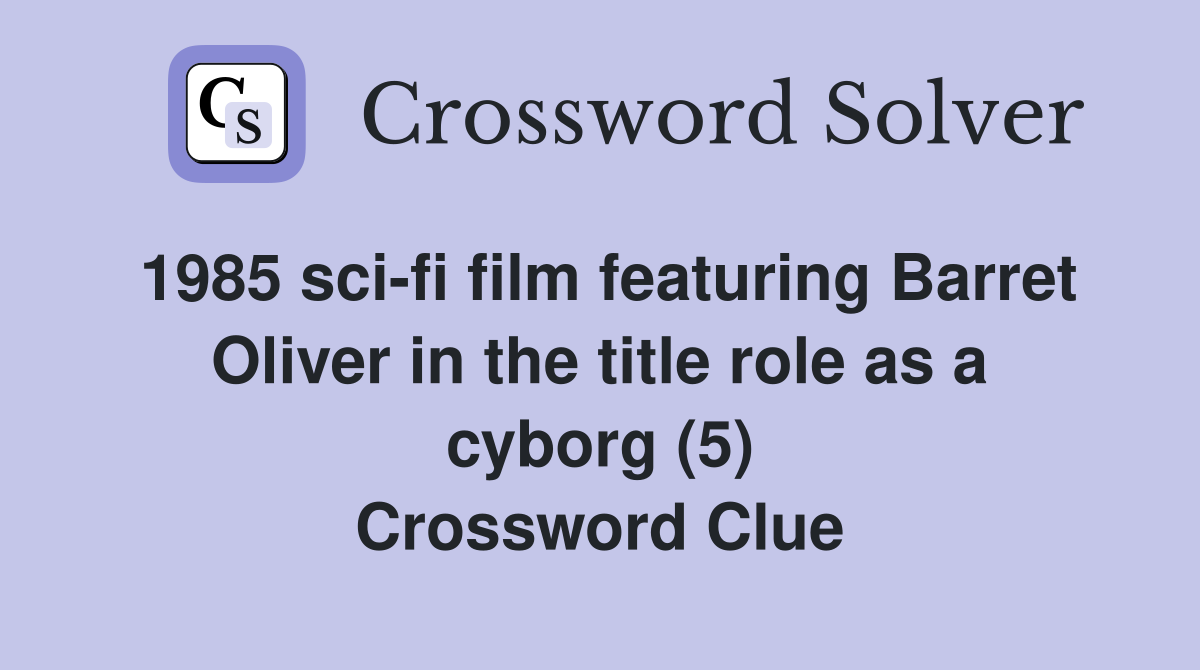 1985 sci-fi film featuring Barret Oliver in the title role as a cyborg (5) Crossword Clue