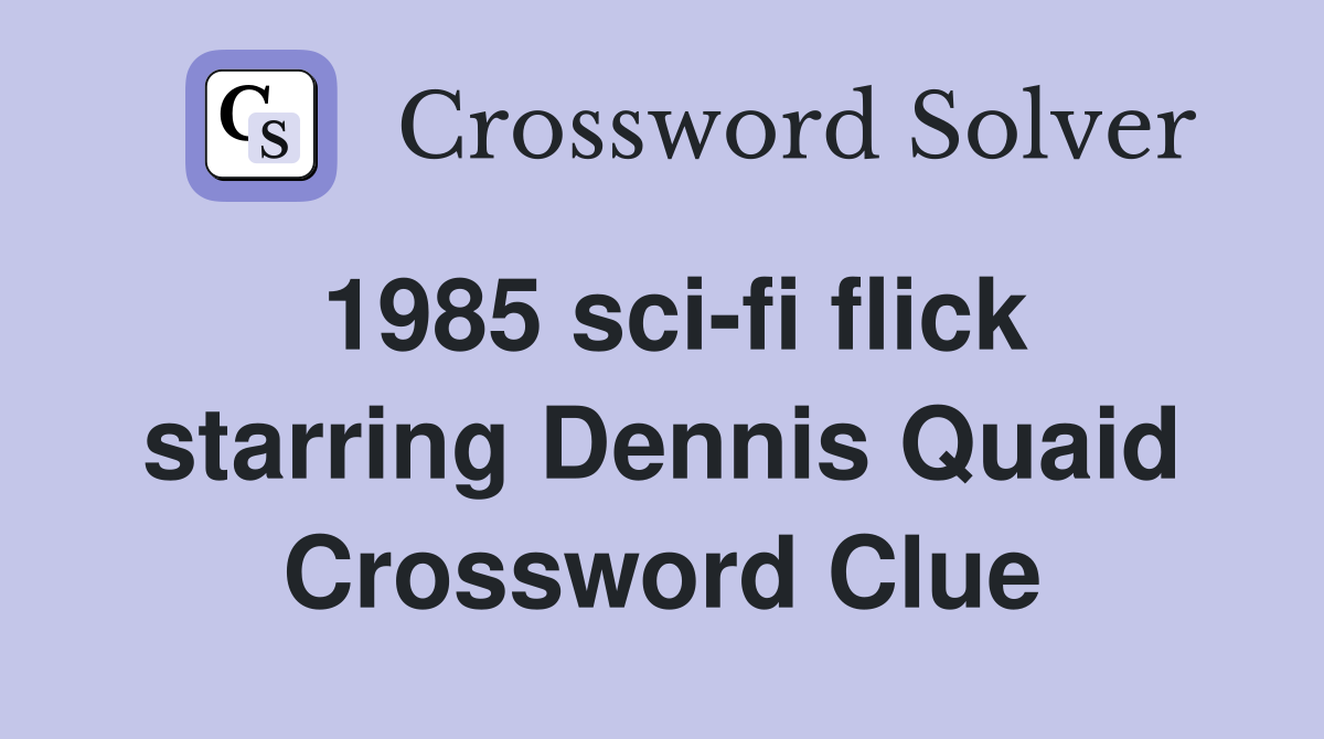 1985 sci-fi flick starring Dennis Quaid Crossword Clue