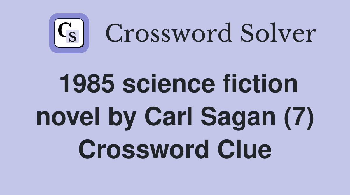1985 science fiction novel by Carl Sagan (7) Crossword Clue
