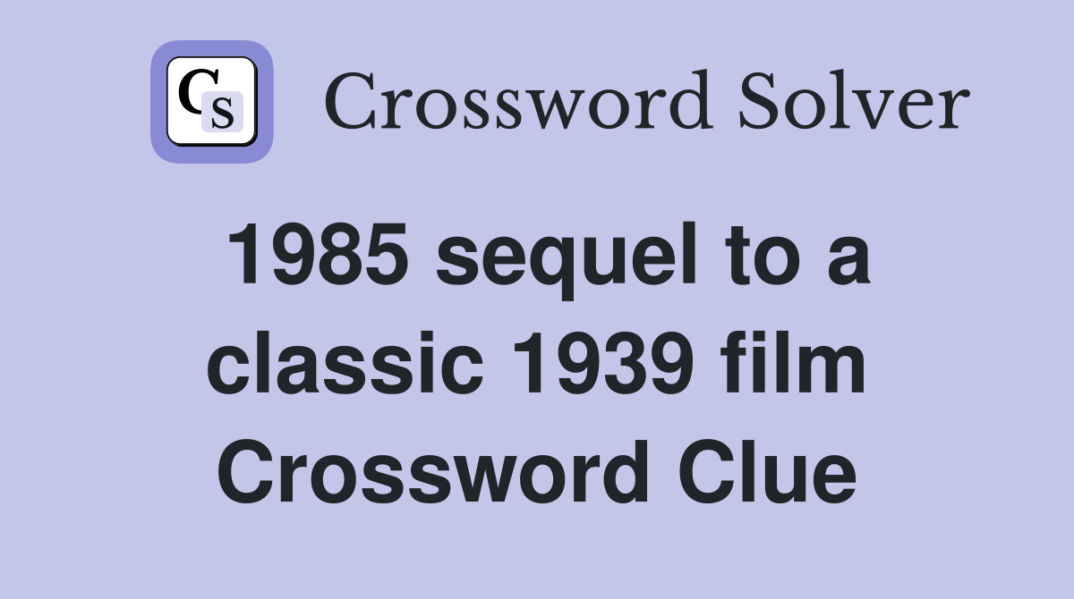 1985 sequel to a classic 1939 film Crossword Clue