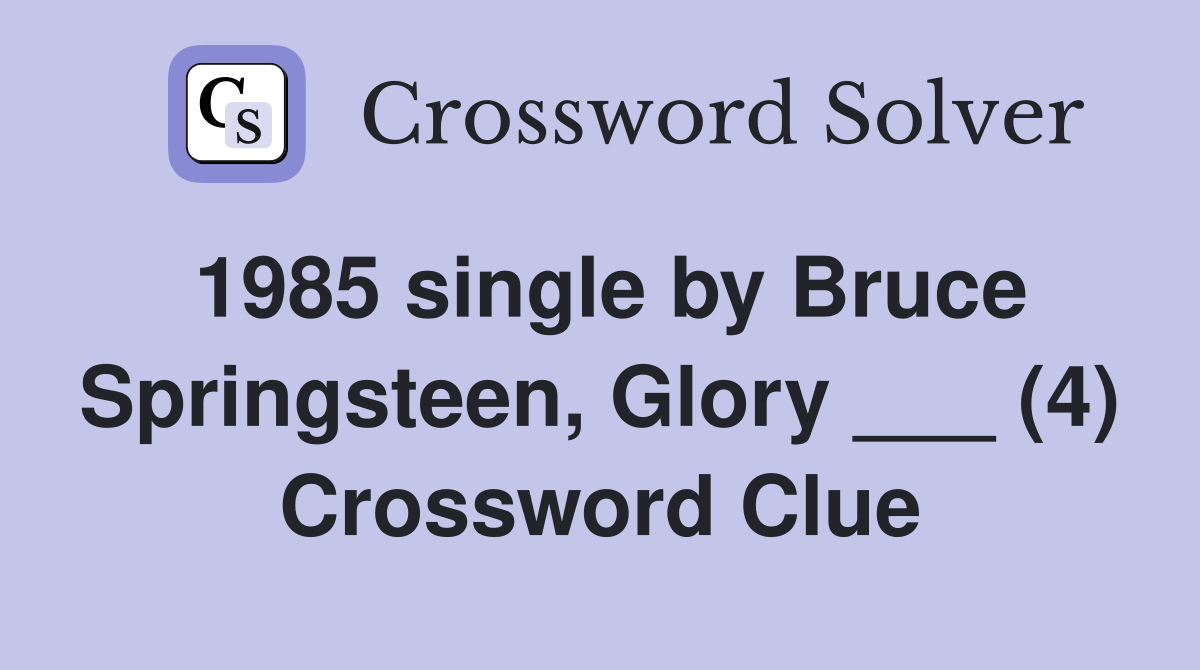 1985 single by Bruce Springsteen, Glory ___ (4) Crossword Clue