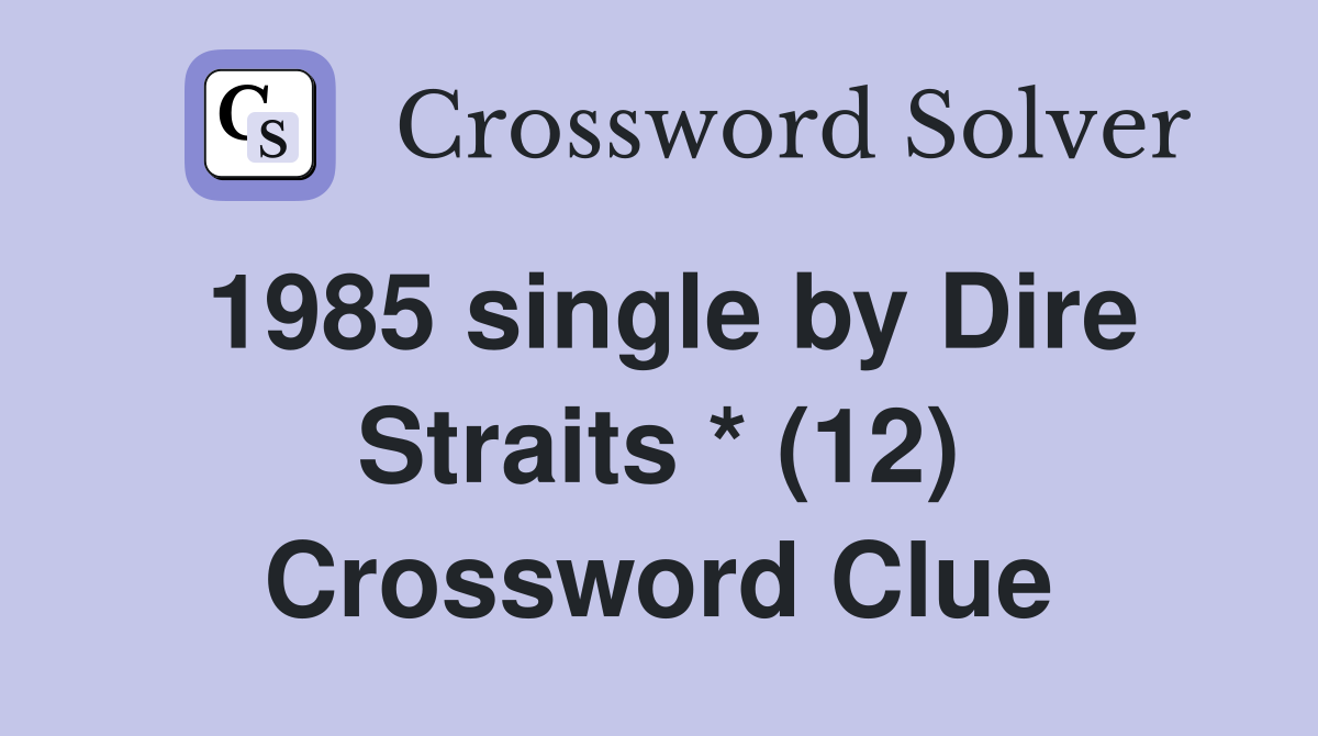 1985 single by Dire Straits * (12) Crossword Clue