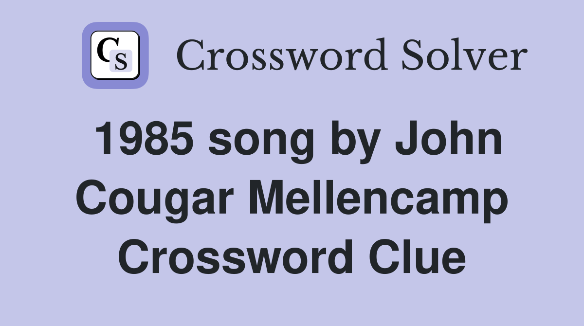 1985 song by John Cougar Mellencamp Crossword Clue