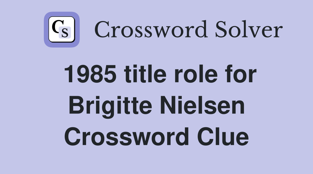 1985 title role for Brigitte Nielsen Crossword Clue