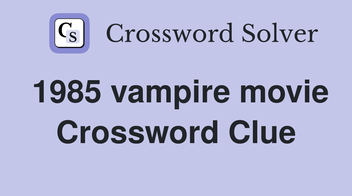 1985 vampire movie Crossword Clue