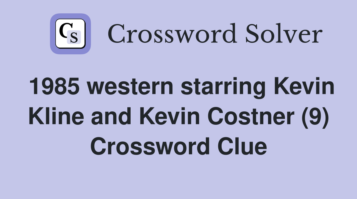 1985 western starring Kevin Kline and Kevin Costner (9) Crossword Clue