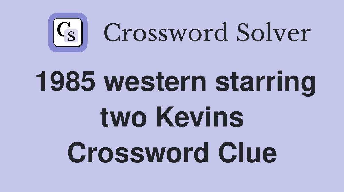 1985 western starring two Kevins Crossword Clue