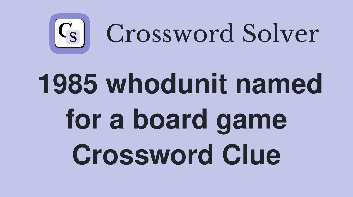 1985 whodunit named for a board game Crossword Clue