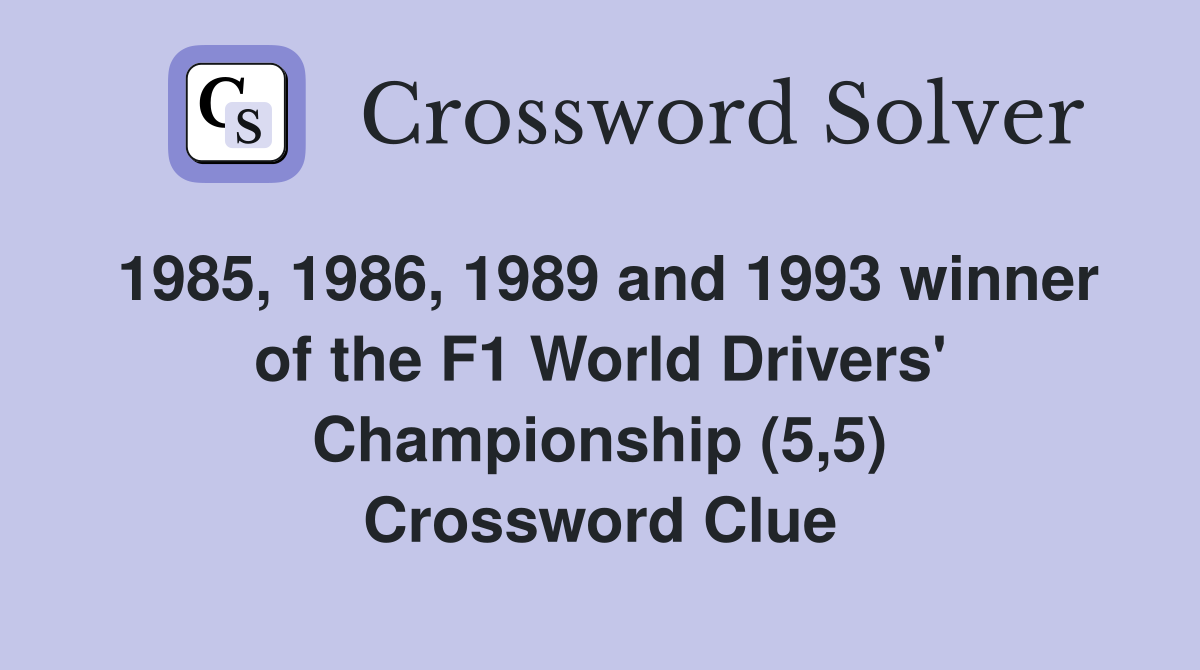 1985, 1986, 1989 and 1993 winner of the F1 World Drivers' Championship (5,5) Crossword Clue