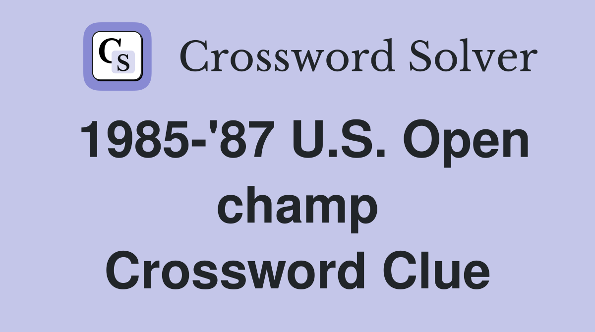 1985-'87 U.S. Open champ Crossword Clue