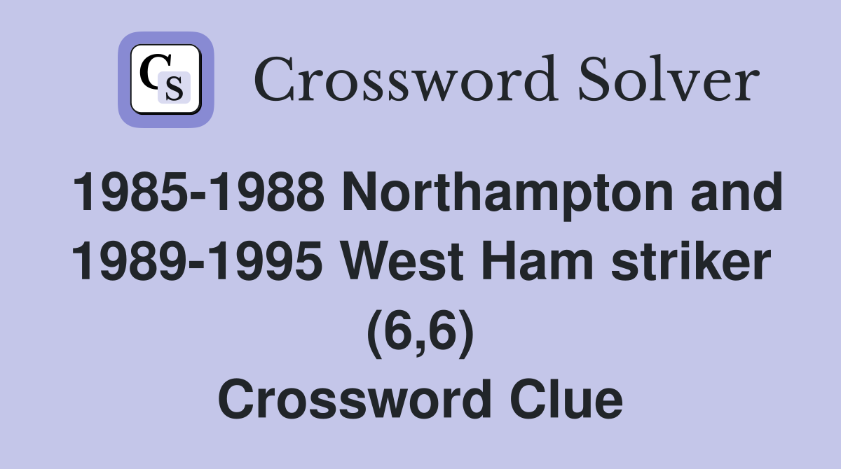 1985-1988 Northampton and 1989-1995 West Ham striker (6,6) Crossword Clue