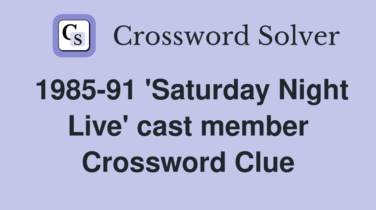 1985-91 'Saturday Night Live' cast member Crossword Clue