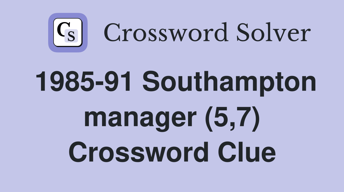 1985-91 Southampton manager (5,7) Crossword Clue