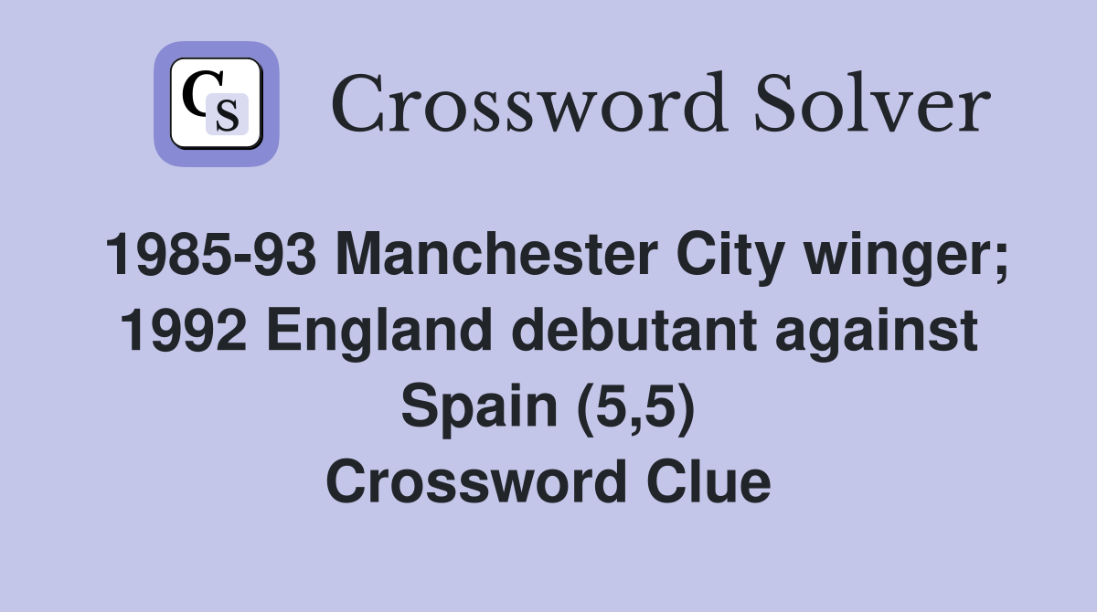 1985-93 Manchester City winger; 1992 England debutant against Spain (5,5) Crossword Clue