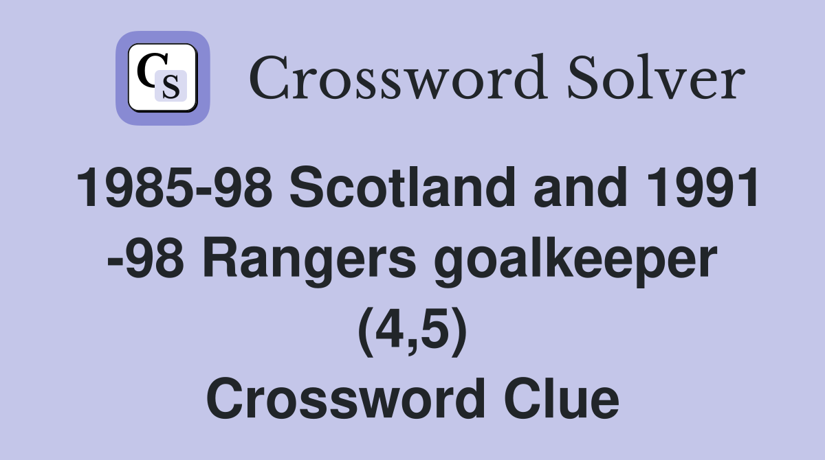 1985-98 Scotland and 1991 -98 Rangers goalkeeper (4,5) Crossword Clue